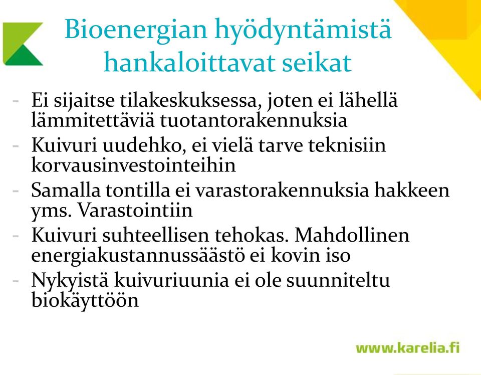 korvausinvestointeihin - Samalla tontilla ei varastorakennuksia hakkeen yms.