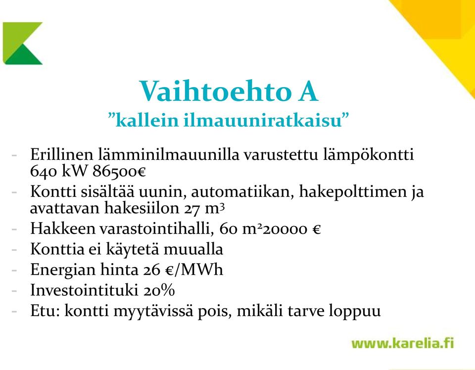 avattavan hakesiilon 27 m 3 - Hakkeen varastointihalli, 60 m 2 20000 - Konttia ei