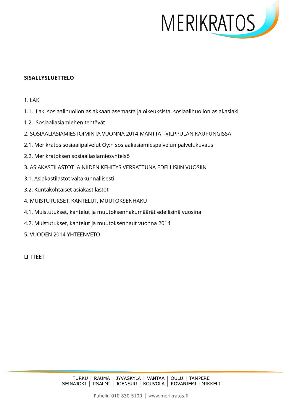 ASIAKASTILASTOT JA NIIDEN KEHITYS VERRATTUNA EDELLISIIN VUOSIIN 3.1. Asiakastilastot valtakunnallisesti 3.2. Kuntakohtaiset asiakastilastot 4.