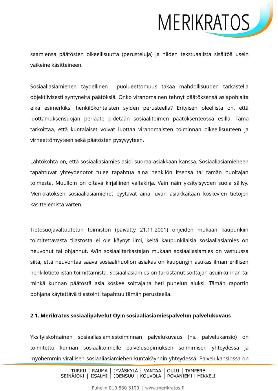 Onko viranomainen tehnyt päätöksensä asiapohjalta eikä esimerkiksi henkilökohtaisten syiden perusteella?