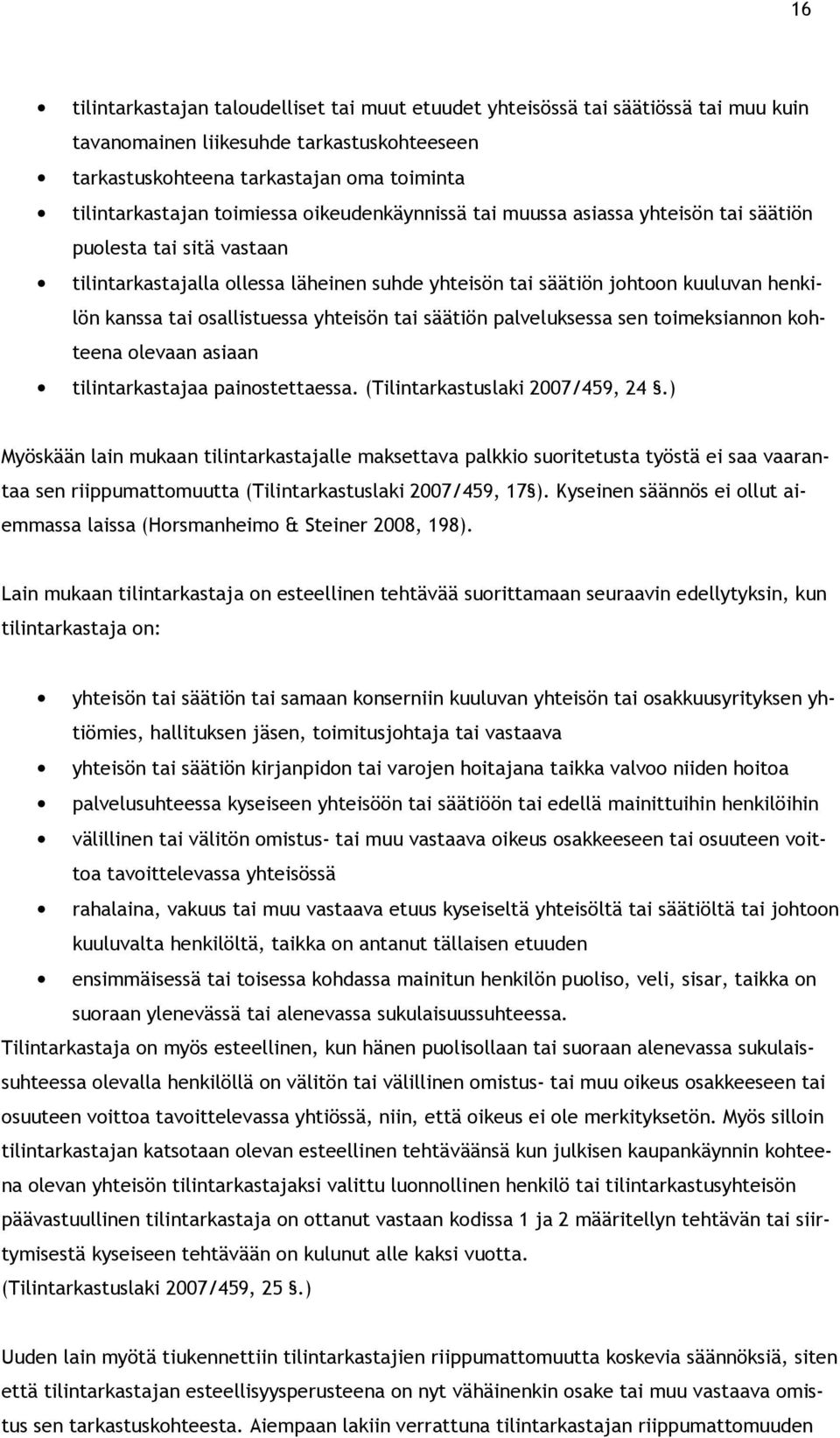 osallistuessa yhteisön tai säätiön palveluksessa sen toimeksiannon kohteena olevaan asiaan tilintarkastajaa painostettaessa. (Tilintarkastuslaki 2007/459, 24.