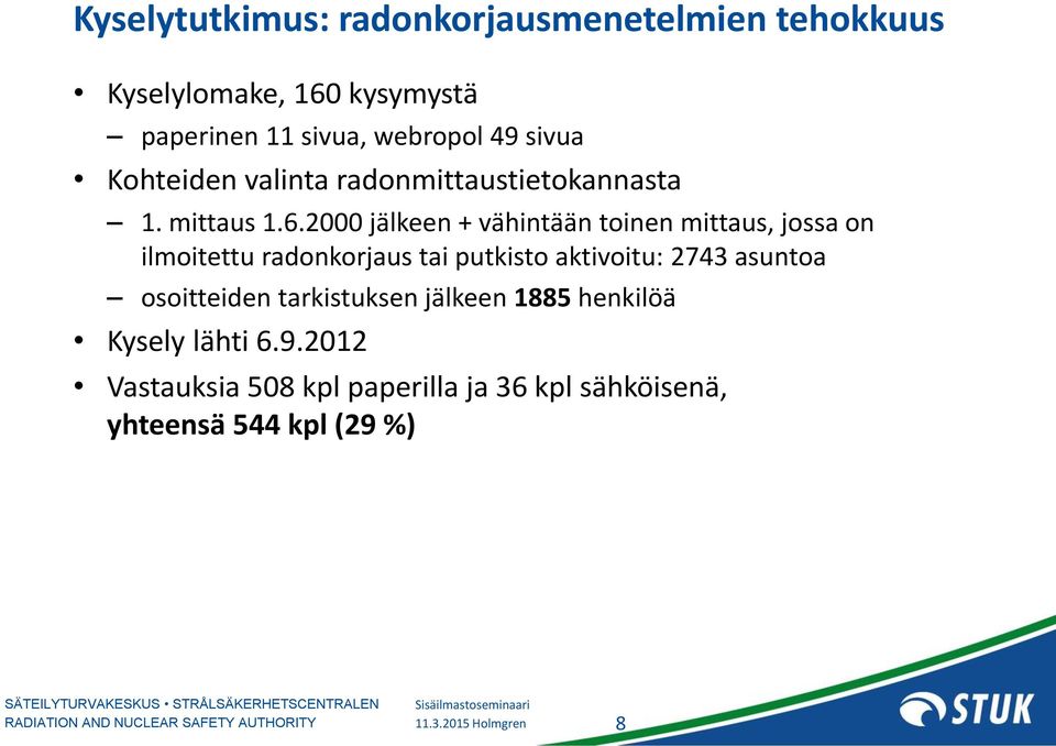 2000 jälkeen + vähintään toinen mittaus, jossa on ilmoitettu radonkorjaus tai putkisto aktivoitu: 2743 asuntoa