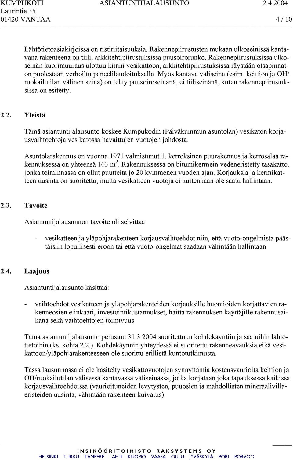 keittiön ja OH/ ruokailutilan välinen seinä) on tehty puusoiroseinänä, ei tiiliseinänä, kuten rakennepiirustuksissa on esitetty. 2.