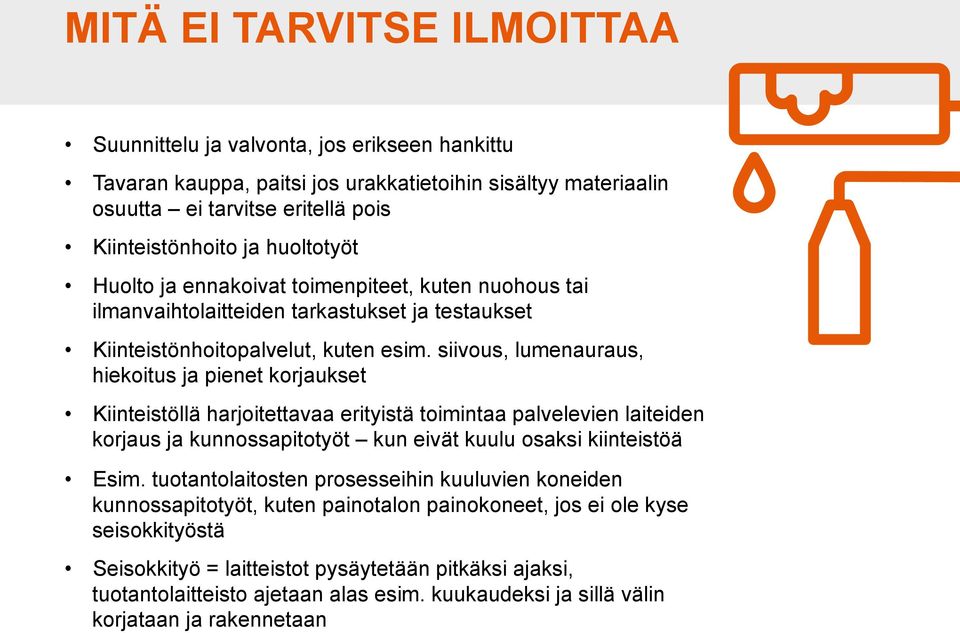 siivous, lumenauraus, hiekoitus ja pienet korjaukset Kiinteistöllä harjoitettavaa erityistä toimintaa palvelevien laiteiden korjaus ja kunnossapitotyöt kun eivät kuulu osaksi kiinteistöä Esim.