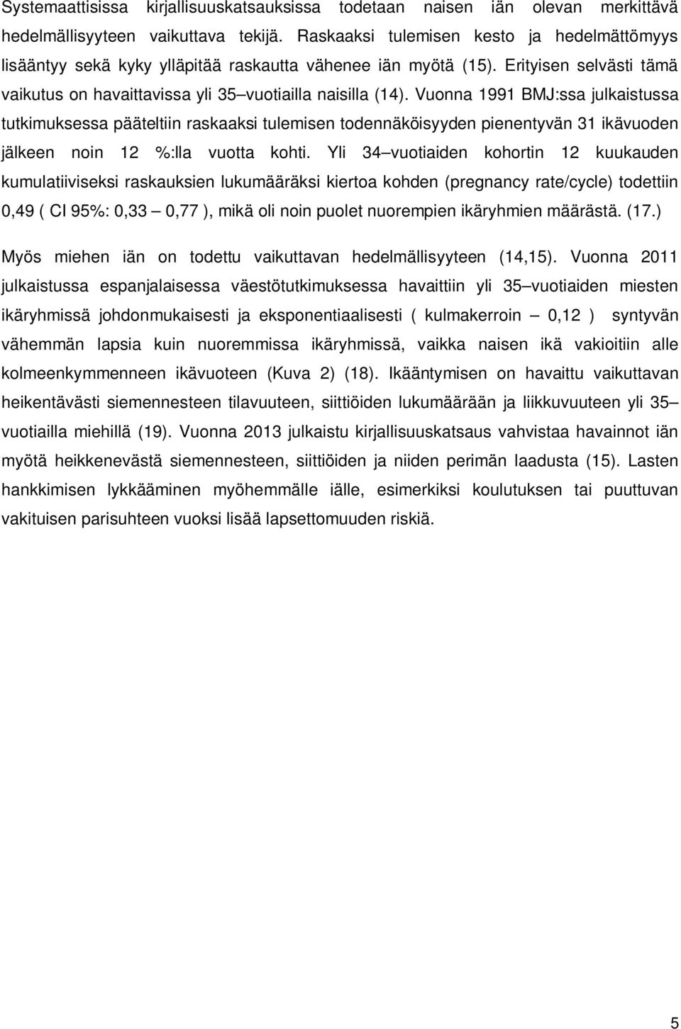 Vuonna 1991 BMJ:ssa julkaistussa tutkimuksessa pääteltiin raskaaksi tulemisen todennäköisyyden pienentyvän 31 ikävuoden jälkeen noin 12 %:lla vuotta kohti.