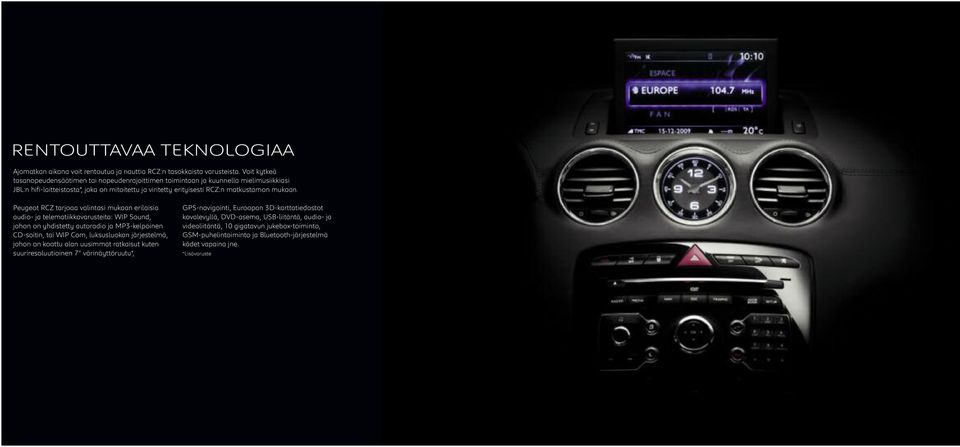 Peugeot RCZ tarjoaa valintasi mukaan erilaisia audio- ja telematiikkavarusteita: WIP Sound, johon on yhdistetty autoradio ja MP3-kelpoinen CD-soitin, tai WIP Com, luksusluokan järjestelmä, johon