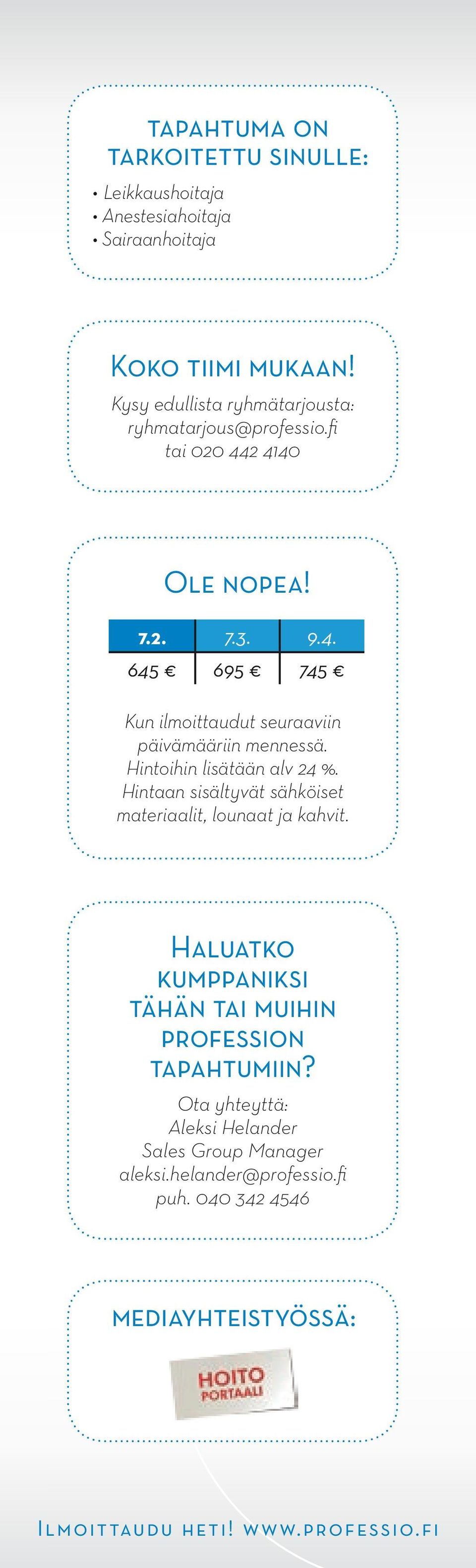 Hintoihin lisätään alv 24 %. Hintaan sisältyvät sähköiset materiaalit, lounaat ja kahvit.