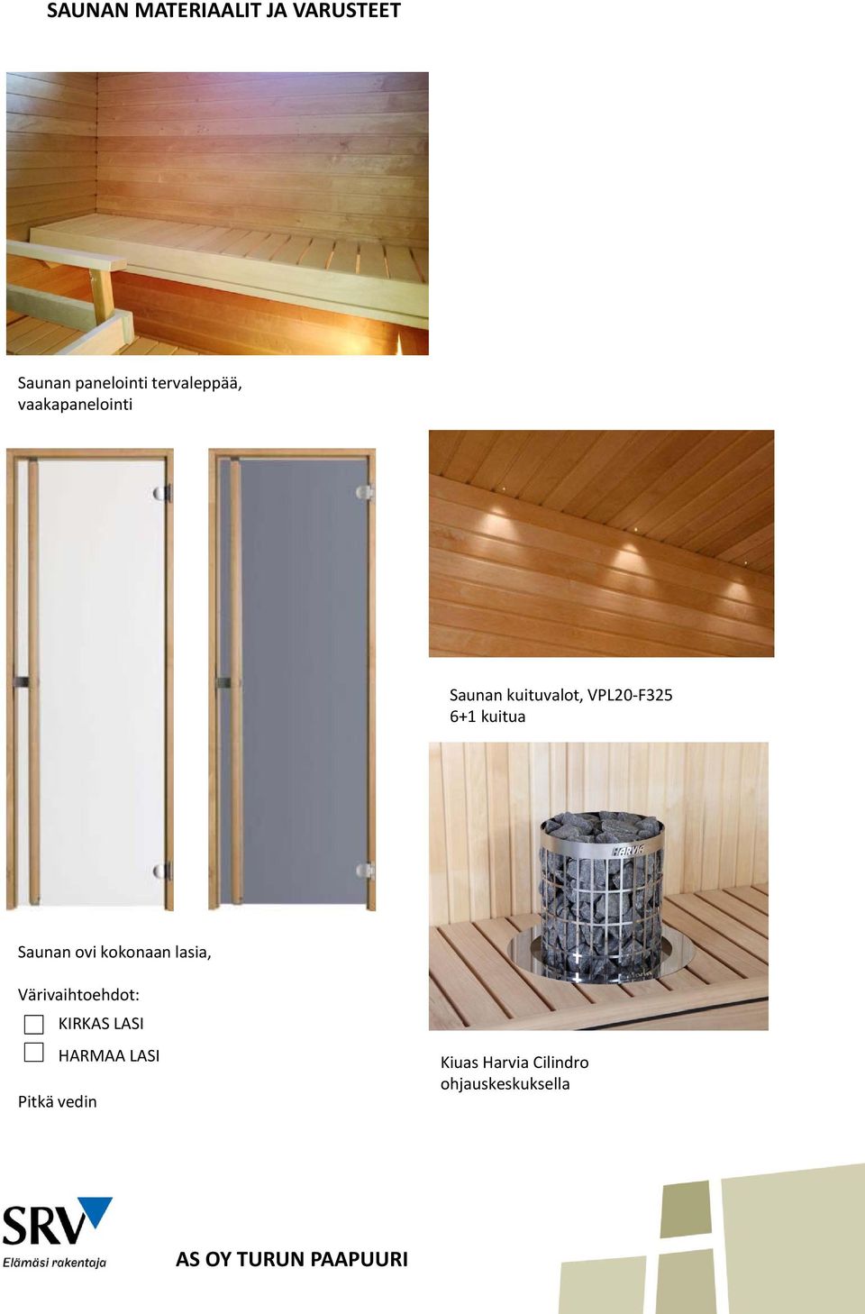 6+1 kuitua Saunan ovi kokonaan lasia, Värivaihtoehdot: