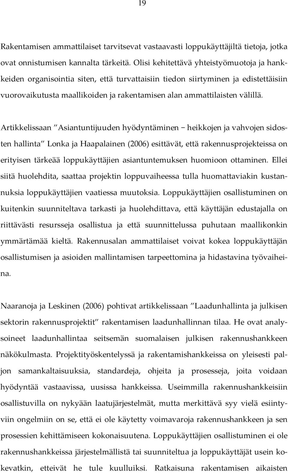 Artikkelissaan Asiantuntijuuden hyödyntäminen heikkojen ja vahvojen sidosten hallinta Lonka ja Haapalainen (2006) esittävät, että rakennusprojekteissa on erityisen tärkeää loppukäyttäjien