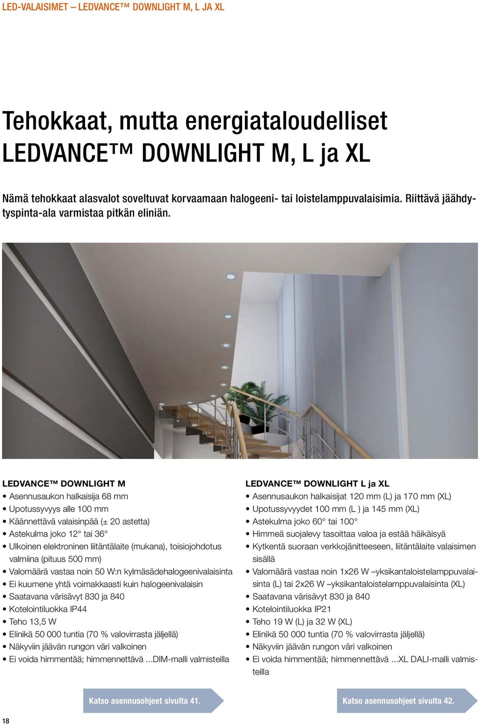 LEDVANCE DOWNLIGHT M Asennusaukon halkaisija 68 mm Upotussyvyys alle 100 mm Käännettävä valaisinpää (± 20 astetta) Astekulma joko 12 tai 36 Ulkoinen elektroninen liitäntälaite (mukana),