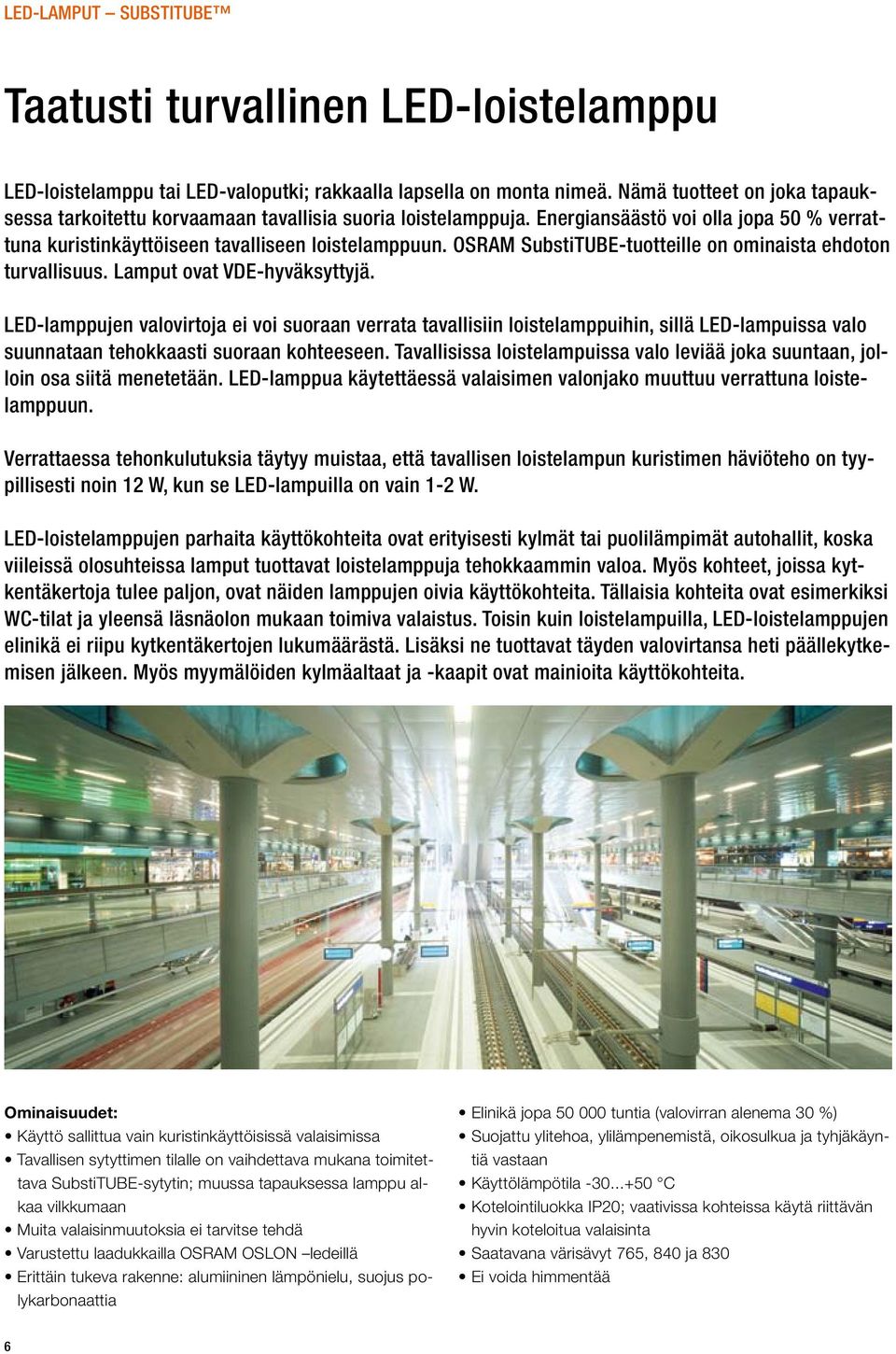 OSRAM SubstiTUBE-tuotteille on ominaista ehdoton turvallisuus. Lamput ovat VDE-hyväksyttyjä.