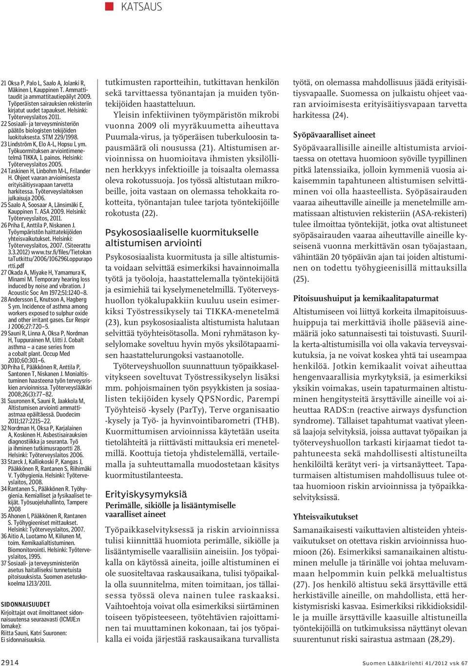 Työkuormituksen arviointimenetelmä TIKKA, 1. painos. Helsinki: Työterveyslaitos 2005. 24 Taskinen H, Linbohm M-L, Frilander H. Ohjeet vaaran arvioimisesta erityisäitiysvapaan tarvetta harkitessa.