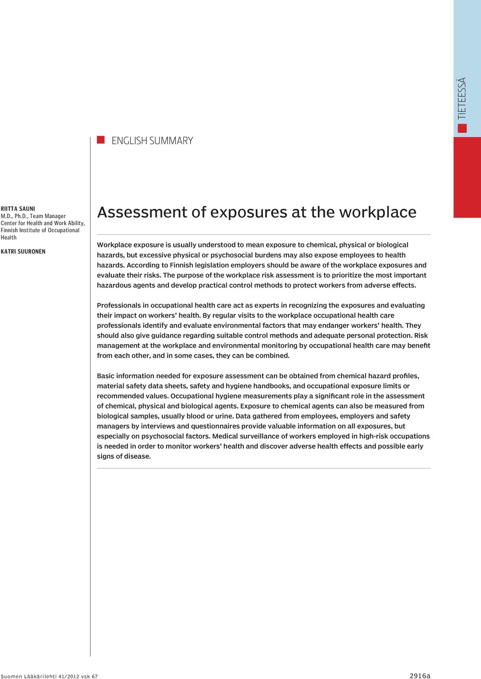 , Team Manager Center for Health and Work Ability, Finnish Institute of Occupational Health Katri Suuronen Assessment of exposures at the workplace Workplace exposure is usually understood to mean
