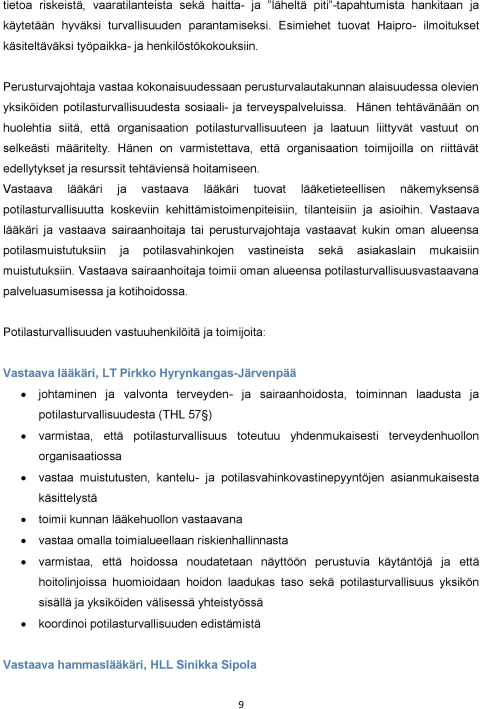 Perusturvajohtaja vastaa kokonaisuudessaan perusturvalautakunnan alaisuudessa olevien yksiköiden potilasturvallisuudesta sosiaali- ja terveyspalveluissa.