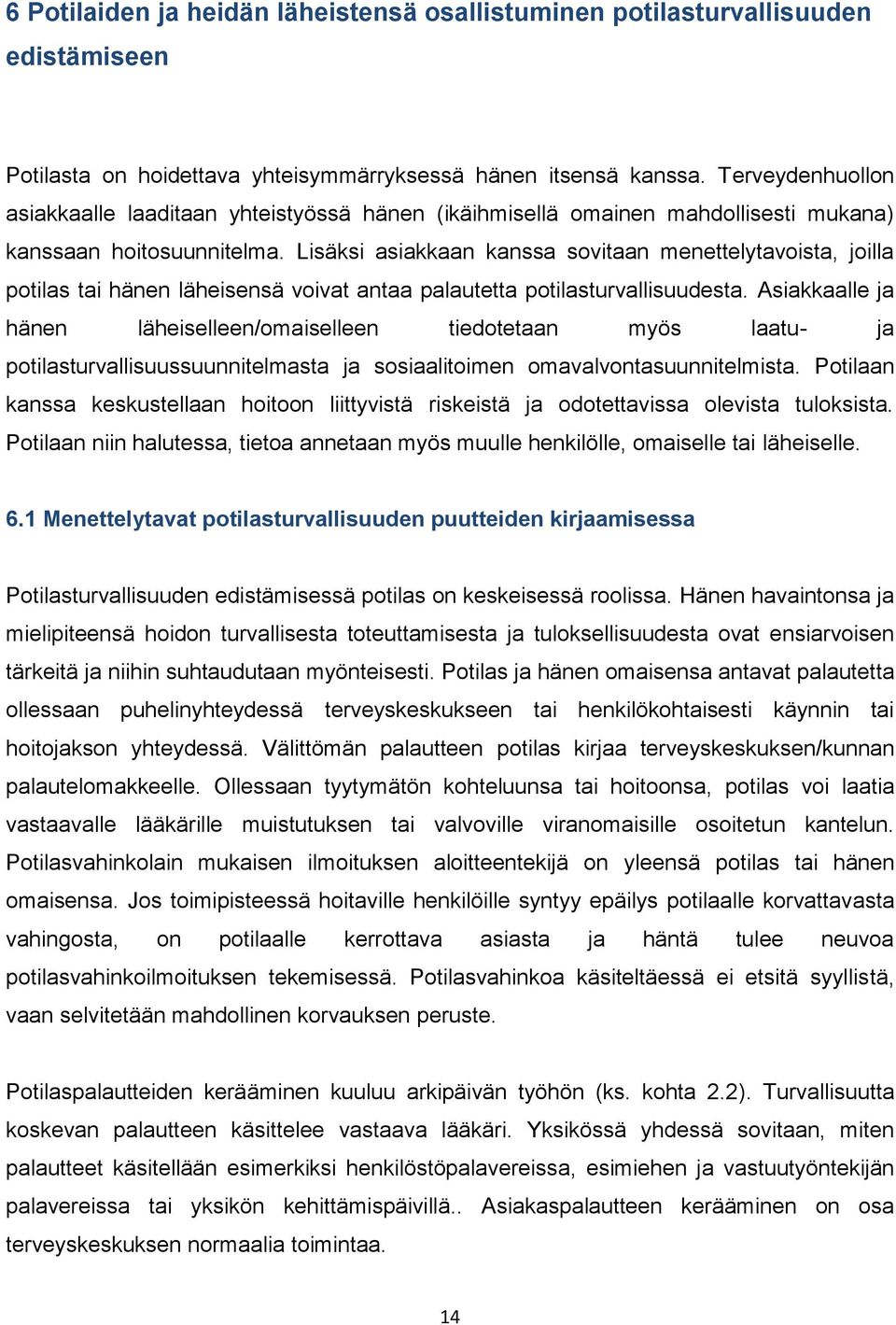 Lisäksi asiakkaan kanssa sovitaan menettelytavoista, joilla potilas tai hänen läheisensä voivat antaa palautetta potilasturvallisuudesta.