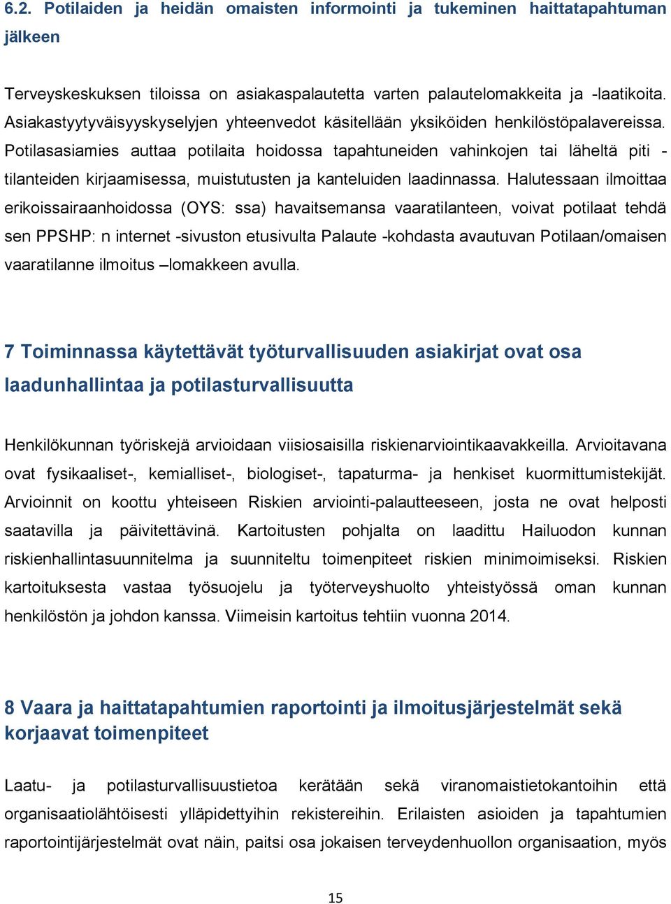 Potilasasiamies auttaa potilaita hoidossa tapahtuneiden vahinkojen tai läheltä piti - tilanteiden kirjaamisessa, muistutusten ja kanteluiden laadinnassa.