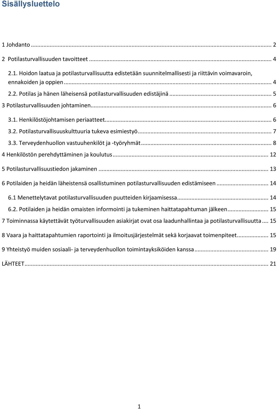 .. 8 4 Henkilöstön perehdyttäminen ja koulutus... 12 5 Potilasturvallisuustiedon jakaminen... 13 6 Potilaiden ja heidän läheistensä osallistuminen potilasturvallisuuden edistämiseen... 14 6.