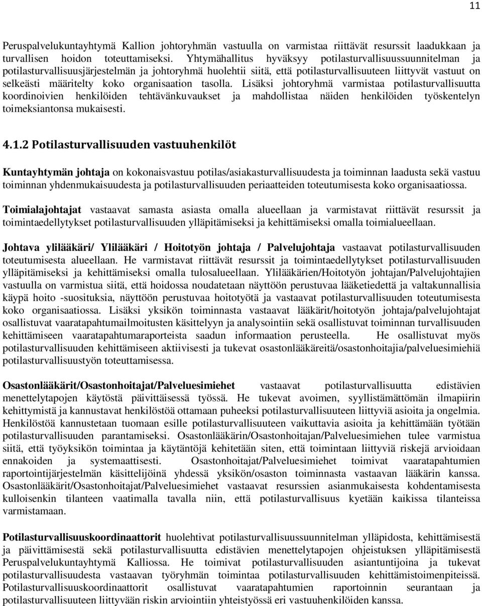 organisaation tasolla. Lisäksi johtoryhmä varmistaa potilasturvallisuutta koordinoivien henkilöiden tehtävänkuvaukset ja mahdollistaa näiden henkilöiden työskentelyn toimeksiantonsa mukaisesti. 4.1.