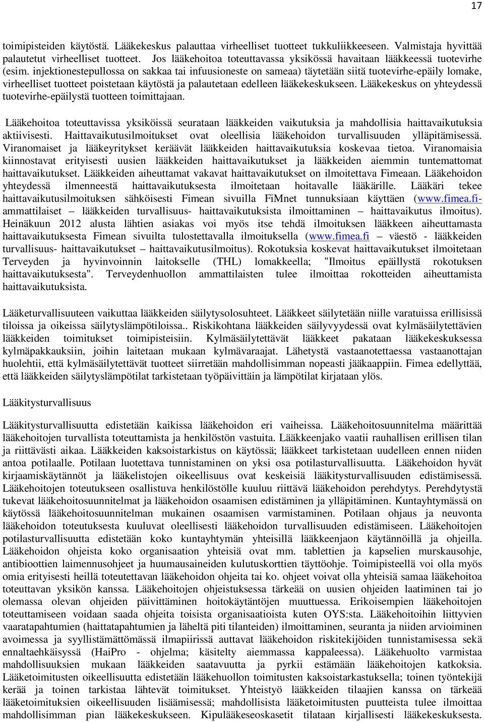 injektionestepullossa on sakkaa tai infuusioneste on sameaa) täytetään siitä tuotevirhe-epäily lomake, virheelliset tuotteet poistetaan käytöstä ja palautetaan edelleen lääkekeskukseen.