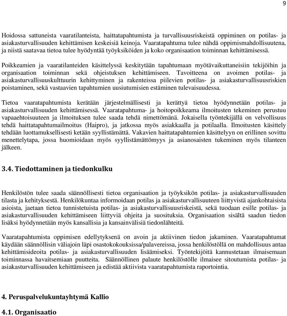 Poikkeamien ja vaaratilanteiden käsittelyssä keskitytään tapahtumaan myötävaikuttaneisiin tekijöihin ja organisaation toiminnan sekä ohjeistuksen kehittämiseen.