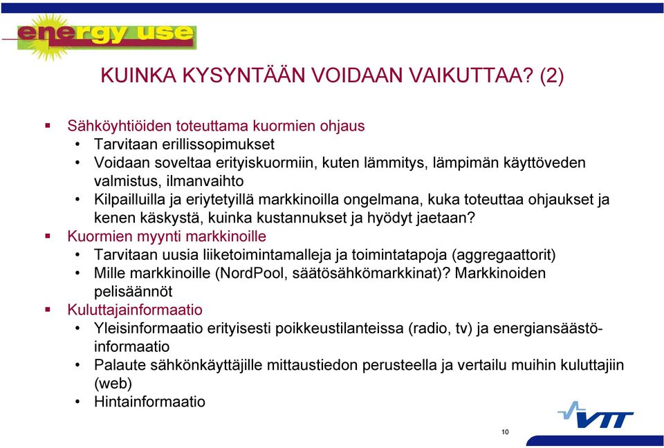 eriytetyillä markkinoilla ongelmana, kuka toteuttaa ohjaukset ja kenen käskystä, kuinka kustannukset ja hyödyt jaetaan?