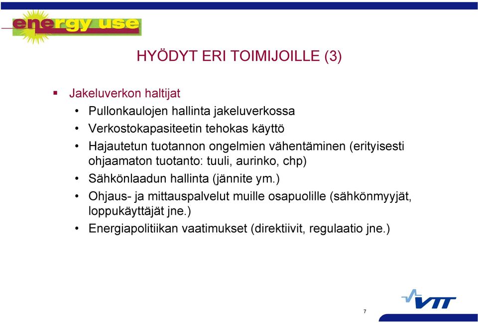 ohjaamaton tuotanto: tuuli, aurinko, chp) Sähkönlaadun hallinta (jännite ym.