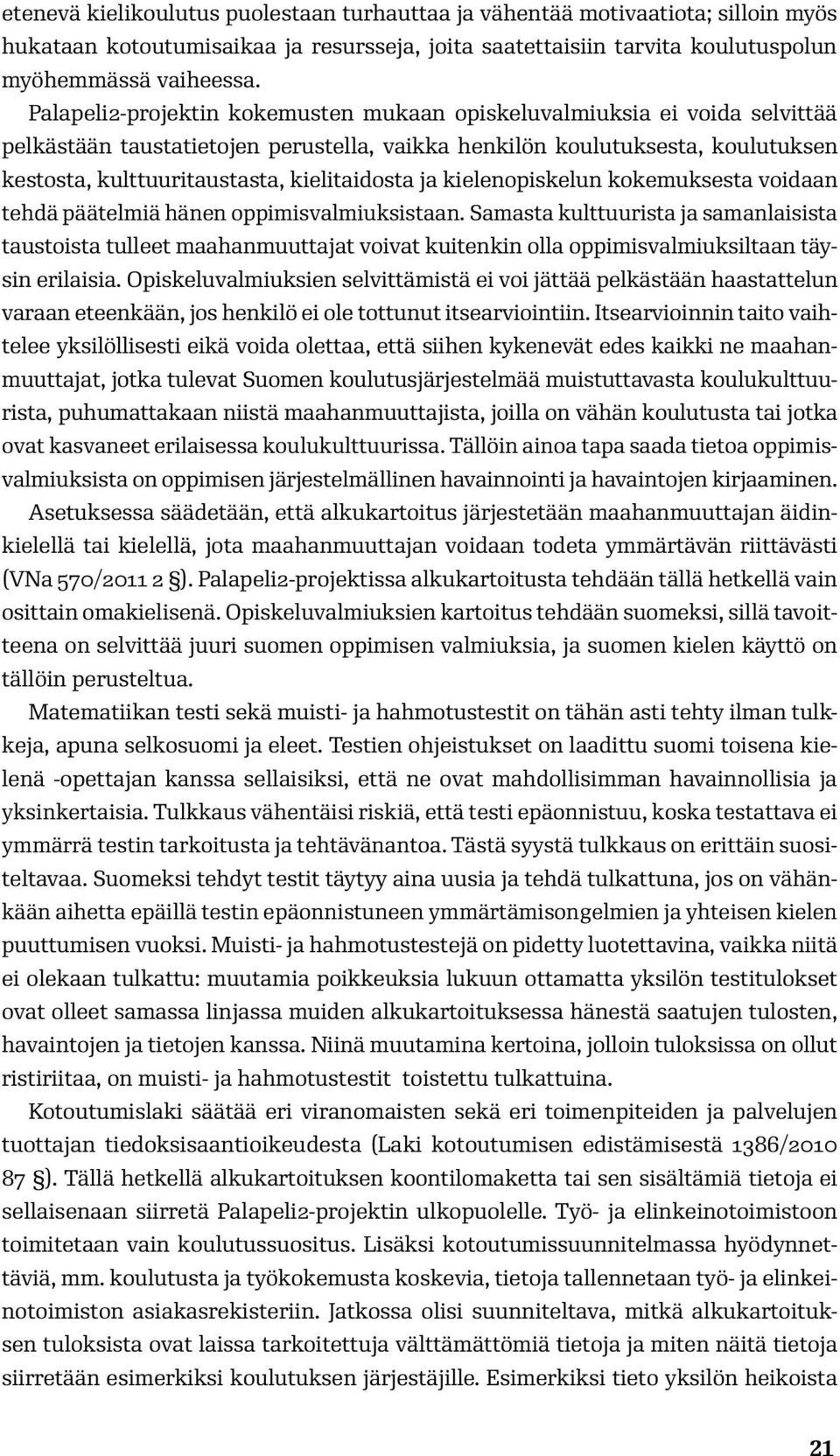 kielitaidosta ja kielenopiskelun kokemuksesta voidaan tehdä päätelmiä hänen oppimisvalmiuksistaan.