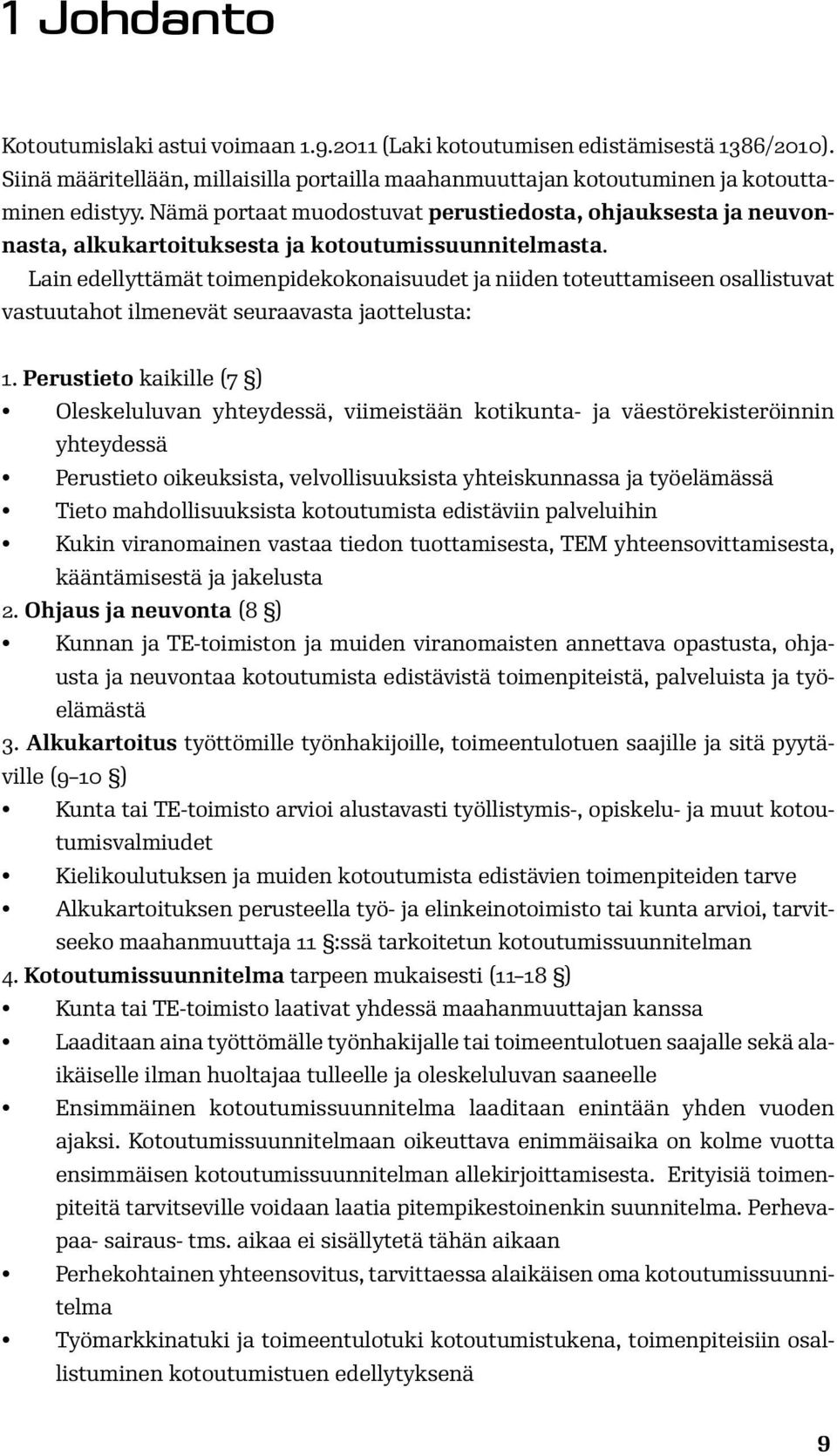 Lain edellyttämät toimenpidekokonaisuudet ja niiden toteuttamiseen osallistuvat vastuutahot ilmenevät seuraavasta jaottelusta: 1.