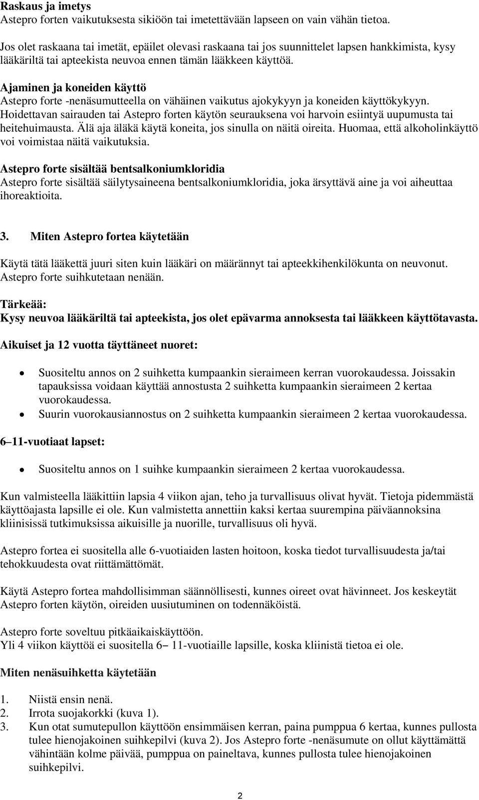 Ajaminen ja koneiden käyttö Astepro forte -nenäsumutteella on vähäinen vaikutus ajokykyyn ja koneiden käyttökykyyn.