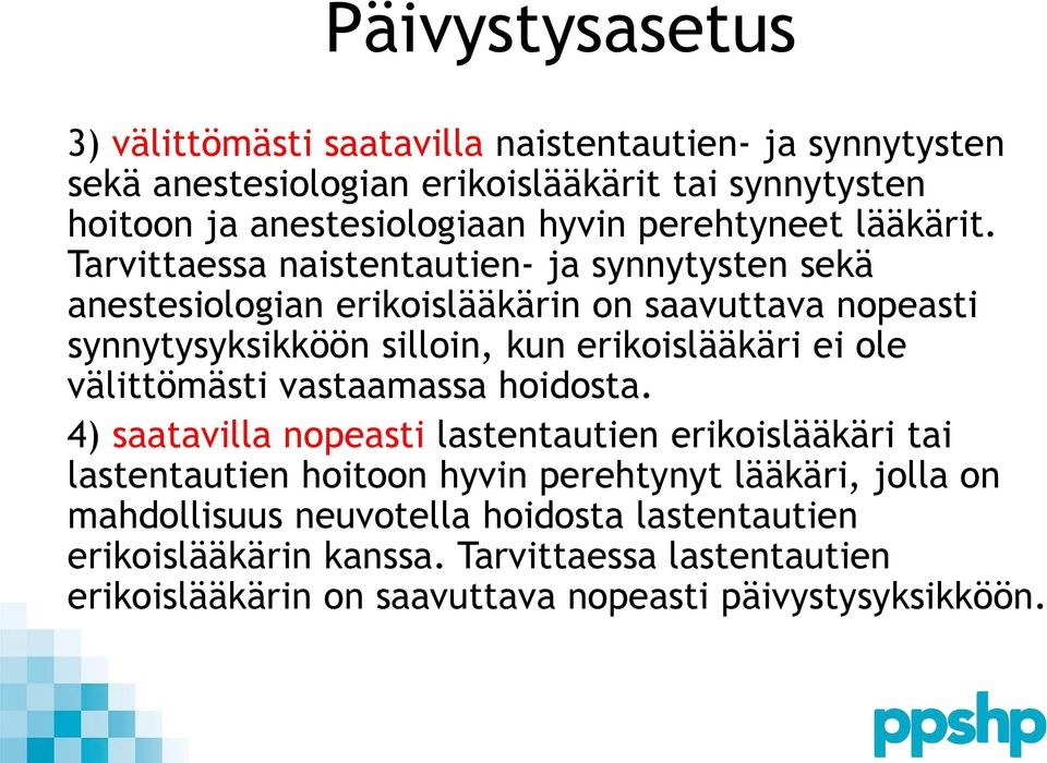 Tarvittaessa naistentautien- ja synnytysten sekä anestesiologian erikoislääkärin on saavuttava nopeasti synnytysyksikköön silloin, kun erikoislääkäri ei ole