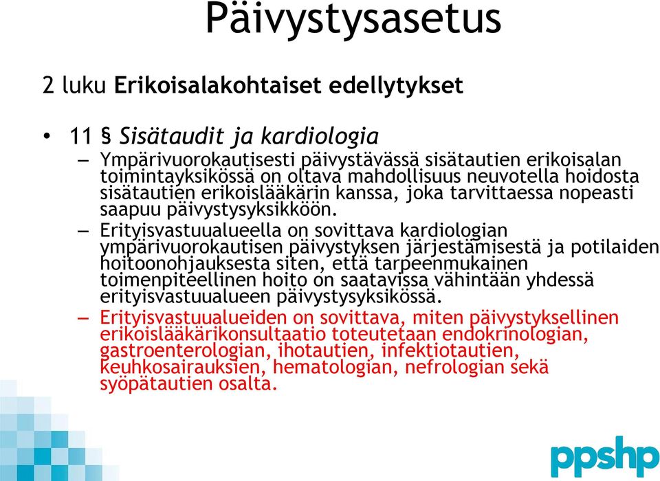 Erityisvastuualueella on sovittava kardiologian ympärivuorokautisen päivystyksen järjestämisestä ja potilaiden hoitoonohjauksesta siten, että tarpeenmukainen toimenpiteellinen hoito on