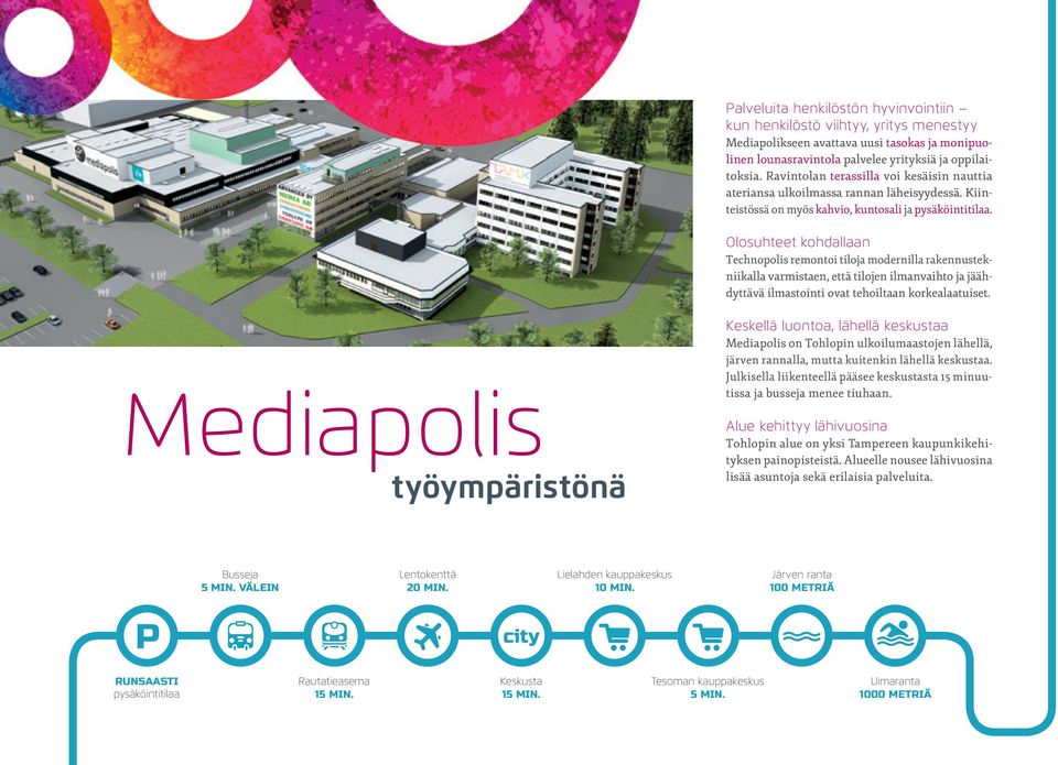 Olosuhteet kohdallaan Technopolis remontoi tiloja modernilla rakennustekniikalla varmistaen, että tilojen ilmanvaihto ja jäähdyttävä ilmastointi ovat tehoiltaan korkealaatuiset.