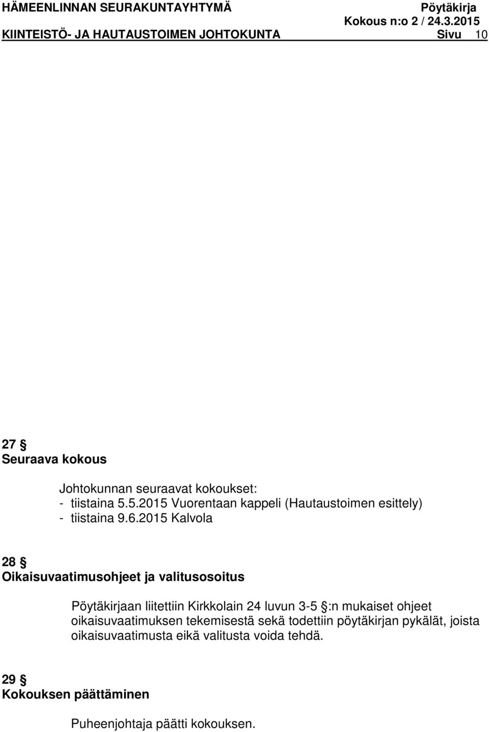 2015 Kalvola 28 Oikaisuvaatimusohjeet ja valitusosoitus an liitettiin Kirkkolain 24 luvun 3-5 :n mukaiset ohjeet