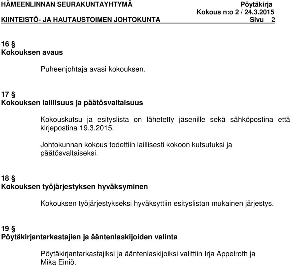 Johtokunnan kokous todettiin laillisesti kokoon kutsutuksi ja päätösvaltaiseksi.