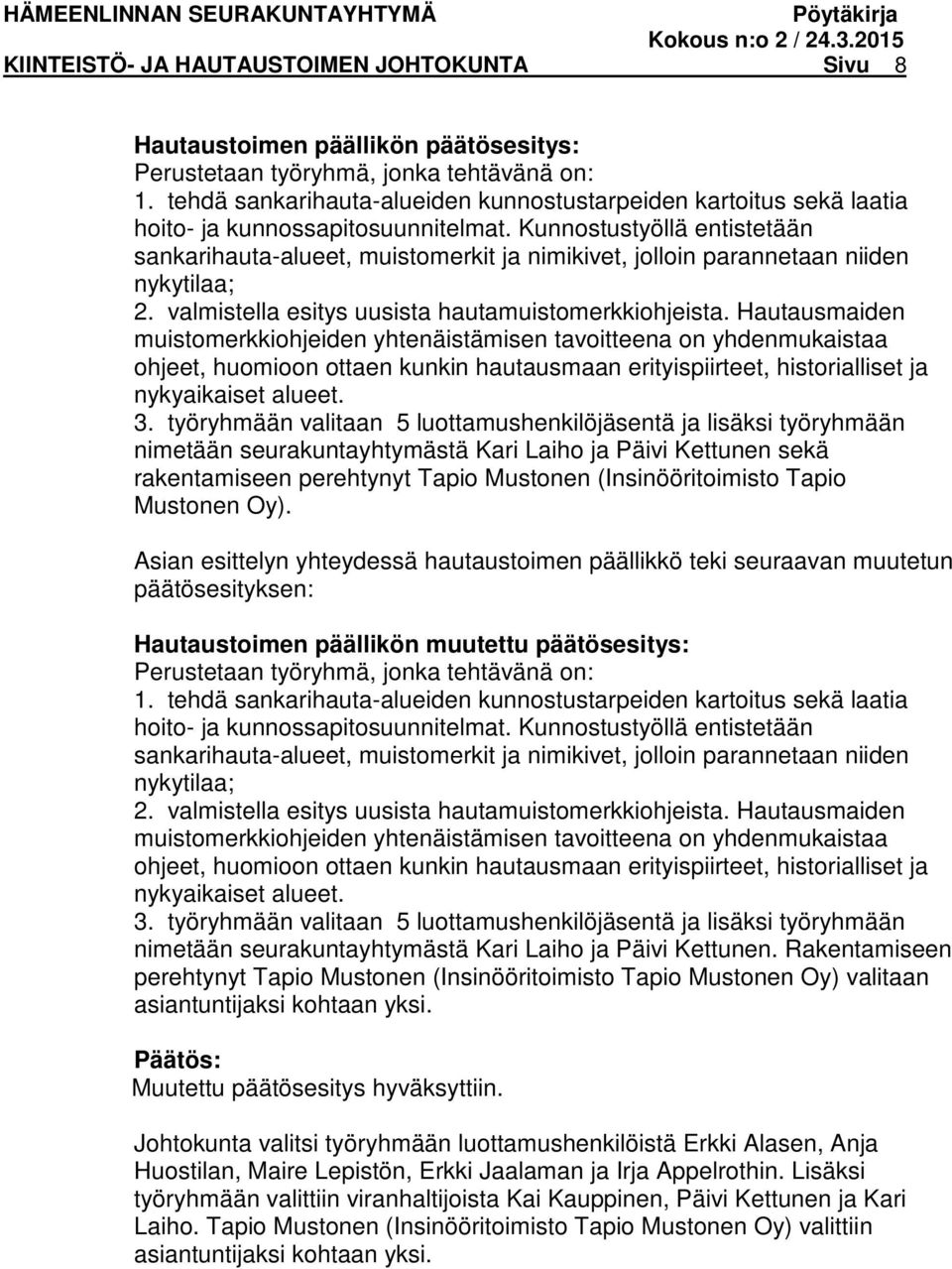 Kunnostustyöllä entistetään sankarihauta-alueet, muistomerkit ja nimikivet, jolloin parannetaan niiden nykytilaa; 2. valmistella esitys uusista hautamuistomerkkiohjeista.