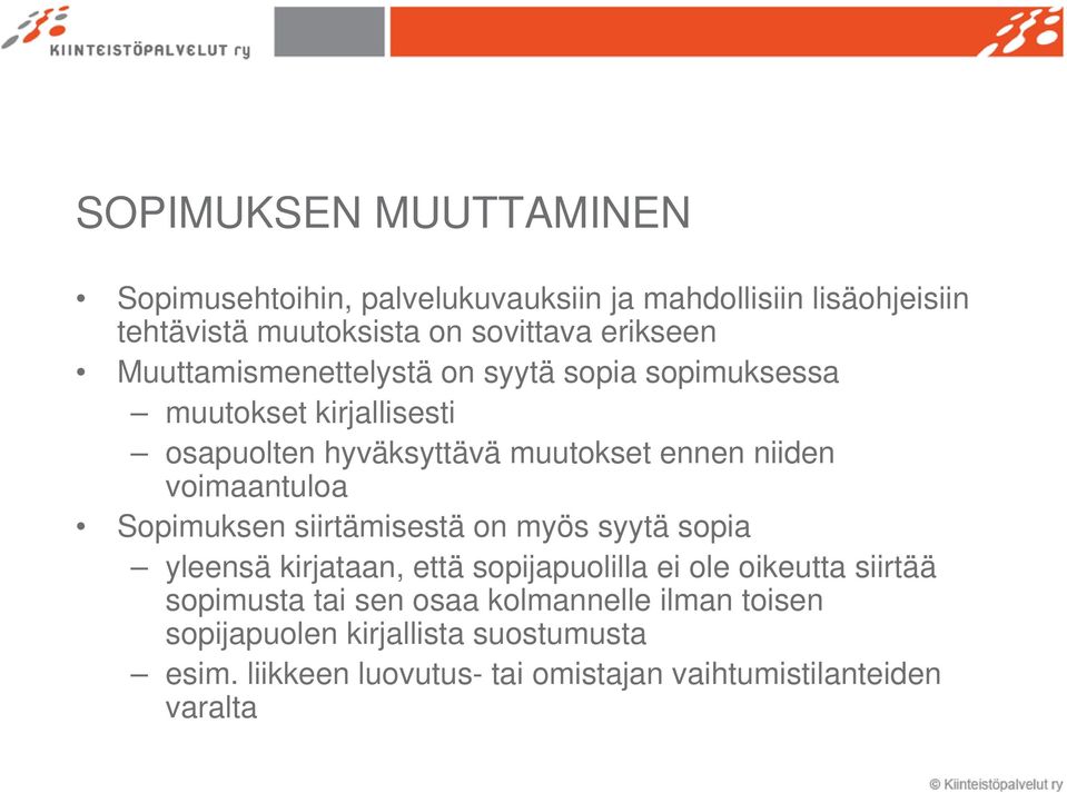 voimaantuloa Sopimuksen siirtämisestä on myös syytä sopia yleensä kirjataan, että sopijapuolilla ei ole oikeutta siirtää sopimusta