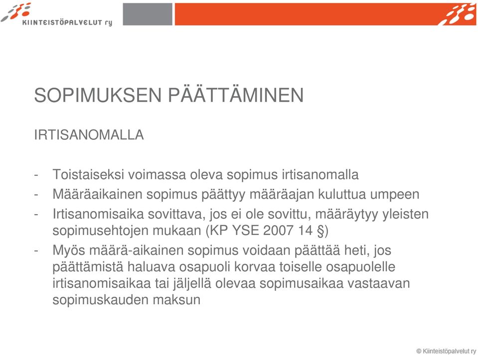 sopimusehtojen mukaan (KP YSE 2007 14 ) - Myös määrä-aikainen sopimus voidaan päättää heti, jos päättämistä