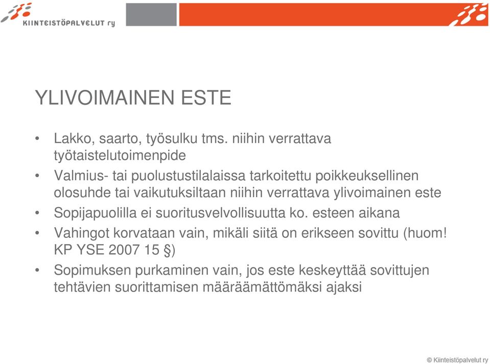 vaikutuksiltaan niihin verrattava ylivoimainen este Sopijapuolilla ei suoritusvelvollisuutta ko.