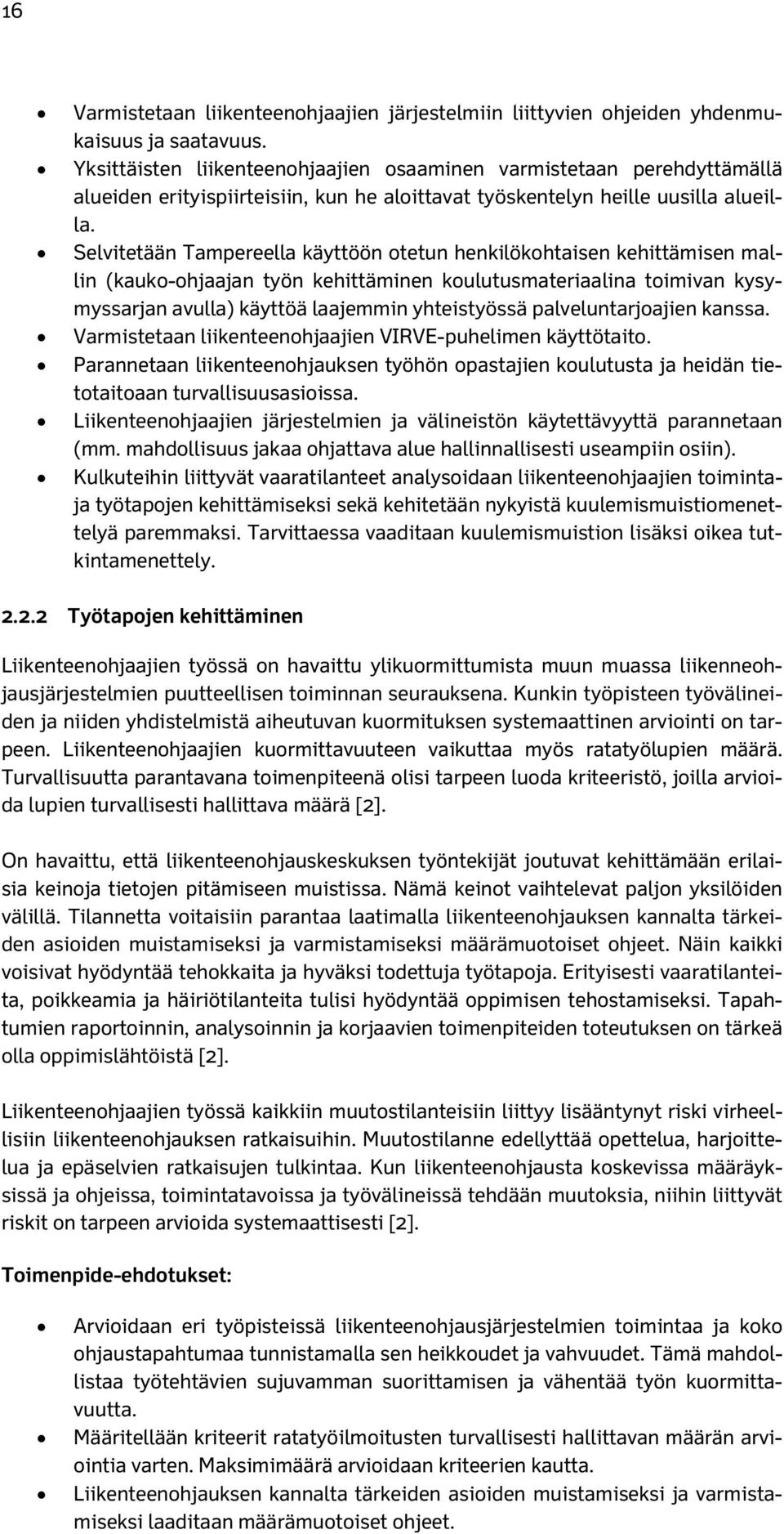 Selvitetään Tampereella käyttöön otetun henkilökohtaisen kehittämisen mallin (kauko-ohjaajan työn kehittäminen koulutusmateriaalina toimivan kysymyssarjan avulla) käyttöä laajemmin yhteistyössä