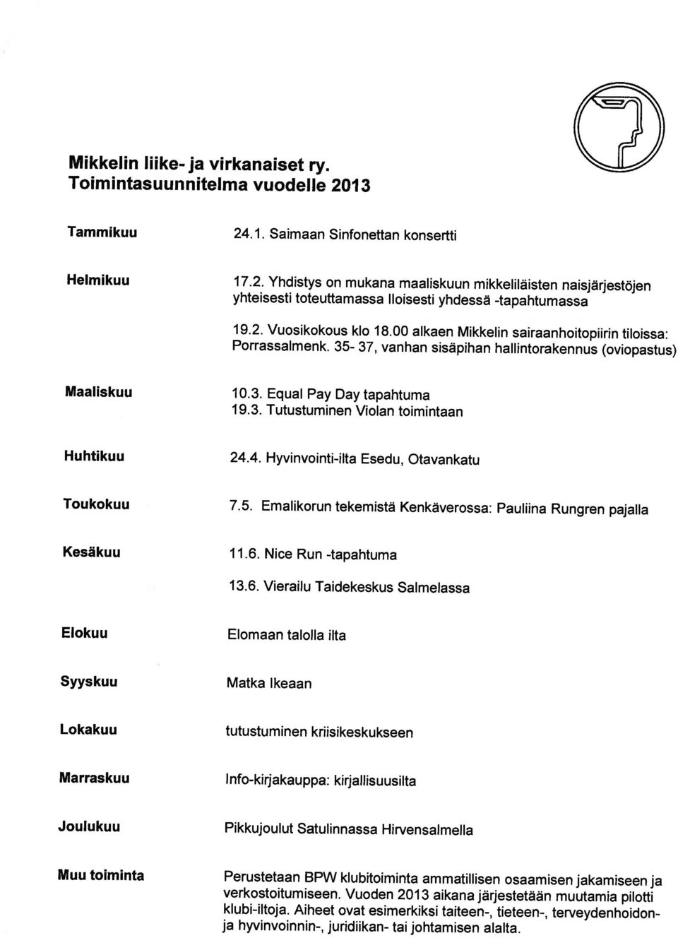 4. Hyvinvointi-ilta Esedu Otavankatu Toukokuu 7.5. Emalikorun tekemistä Kenkäverossa: Pauliina Rungren pajalla Kesäkuu 11.6.
