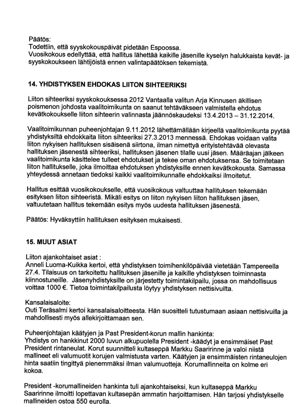 YHDISTYKSEN EHDOKAS LIITON SIHTEERIKSI Liiton sihteeriksi syyskokouksessa 212 Vantaalla valitun Arja Kinnusen äkillisen poismenon johdosta vaalitoimikunta on saanut tehtäväkseen valmistella ehdotus