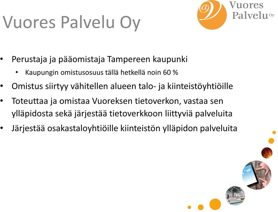 Toteuttaa ja omistaa Vuoreksen tietoverkon, vastaa sen ylläpidosta sekä järjestää