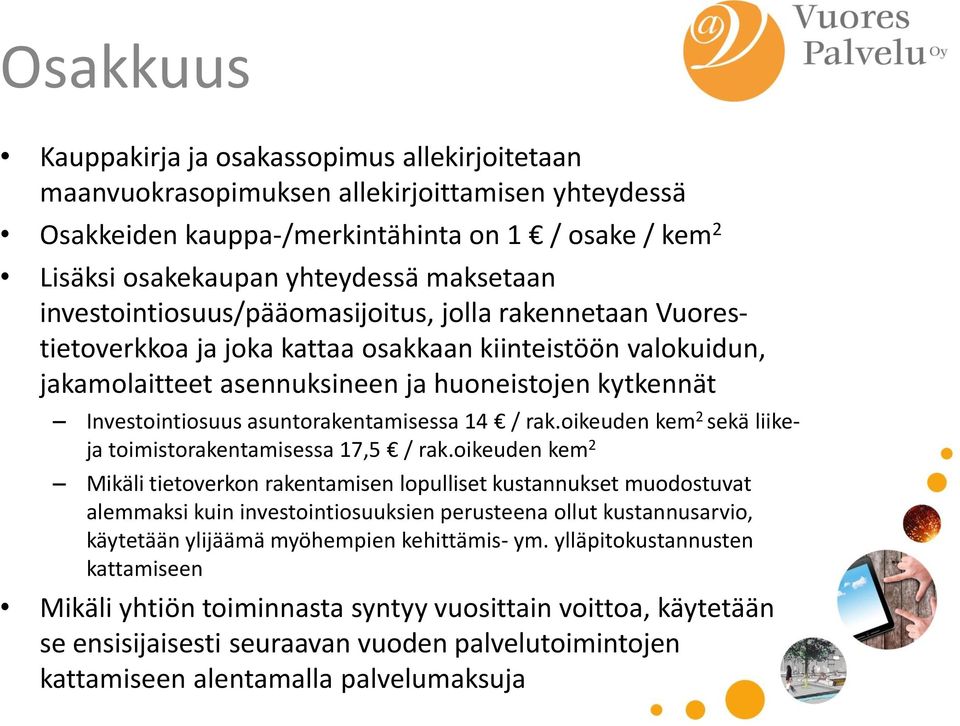 Investointiosuus asuntorakentamisessa 14 / rak.oikeuden kem 2 sekä liikeja toimistorakentamisessa 17,5 / rak.