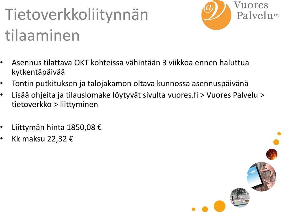 kunnossa asennuspäivänä Lisää ohjeita ja tilauslomake löytyvät sivulta vuores.