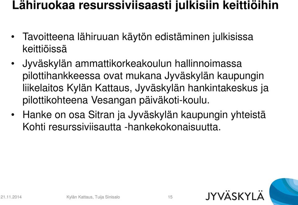 liikelaitos Kylän Kattaus, Jyväskylän hankintakeskus ja pilottikohteena Vesangan päiväkoti-koulu.