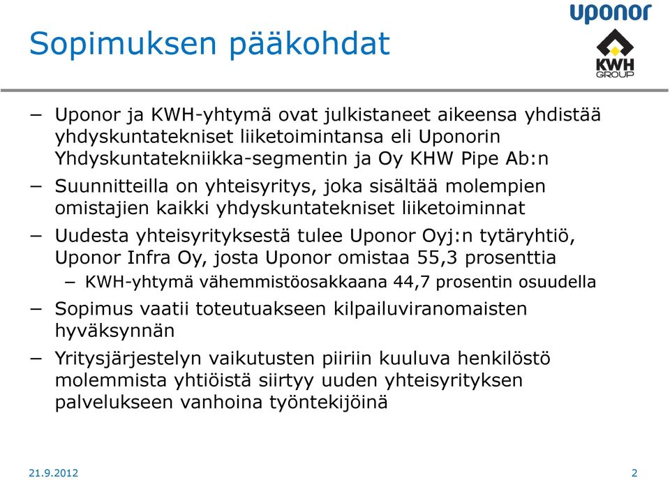 tytäryhtiö, Uponor Infra Oy, josta Uponor omistaa 55,3 prosenttia KWH-yhtymä vähemmistöosakkaana 44,7 prosentin osuudella Sopimus vaatii toteutuakseen