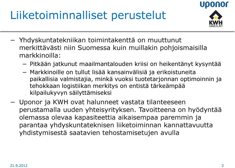 tehokkaan logistiikan merkitys on entistä tärkeämpää kilpailukyvyn säilyttämiseksi Uponor ja KWH ovat halunneet vastata tilanteeseen perustamalla uuden yhteisyrityksen.