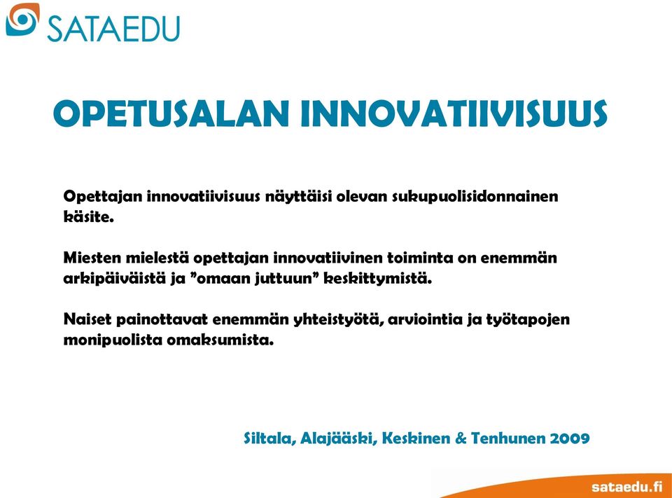 Miesten mielestä opettajan innovatiivinen toiminta on enemmän arkipäiväistä ja omaan