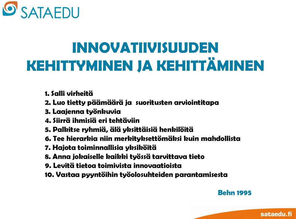 Palkitse ryhmiä, älä yksittäisiä henkilöitä 6. Tee hierarkia niin merkityksettömäksi kuin mahdollista 7.