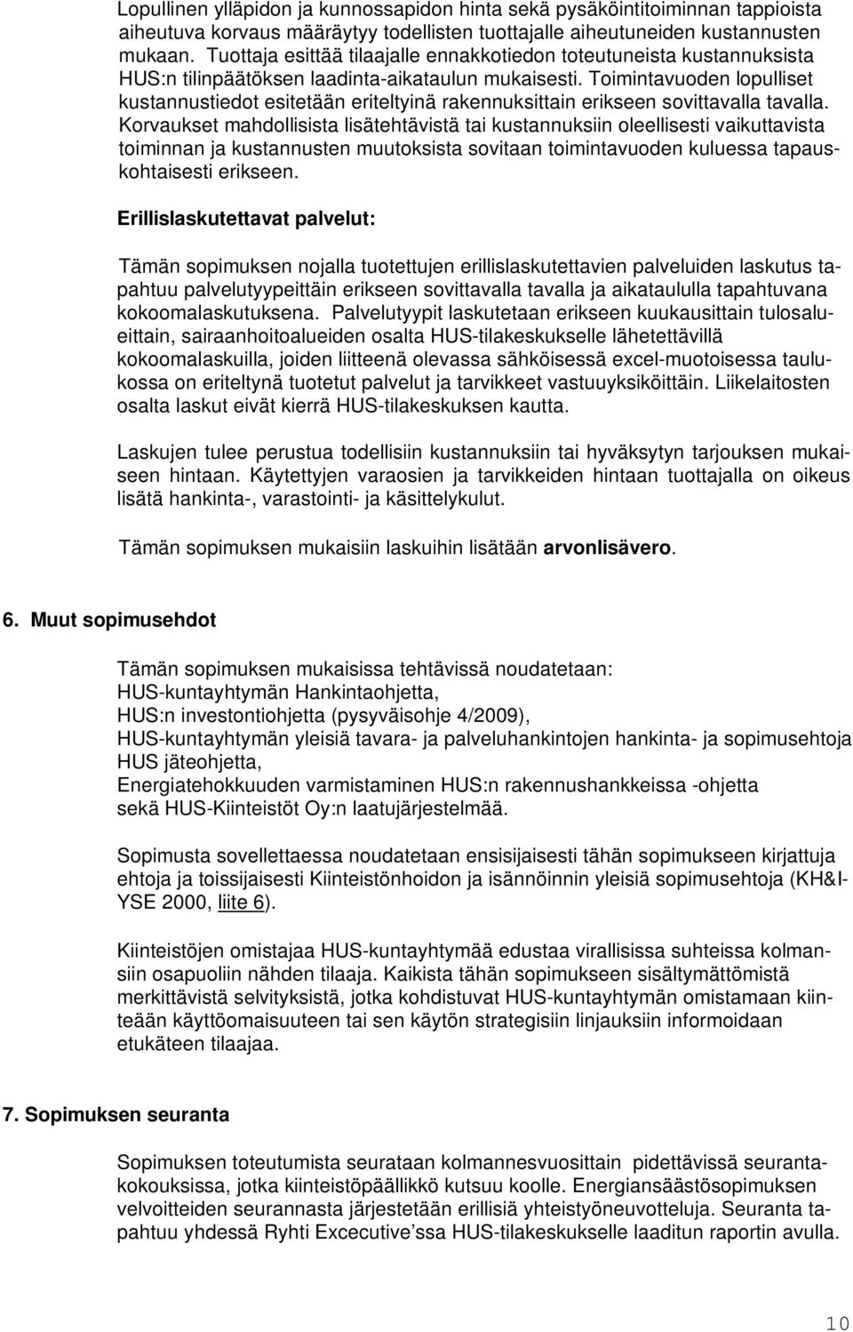 Toimintavuoden lopulliset kustannustiedot esitetään eriteltyinä rakennuksittain erikseen sovittavalla tavalla.